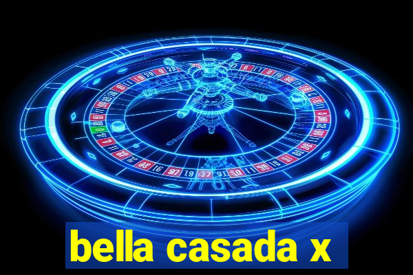 bella casada x